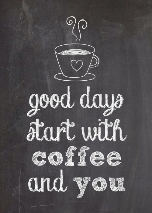 Um bom dia começa com café e com você