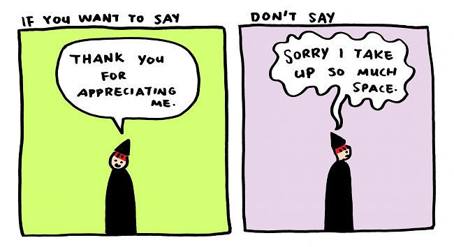 Se você quer dizer: 'obrigada por me escutar', não diga: 'desculpe por tomar tanto espaço'